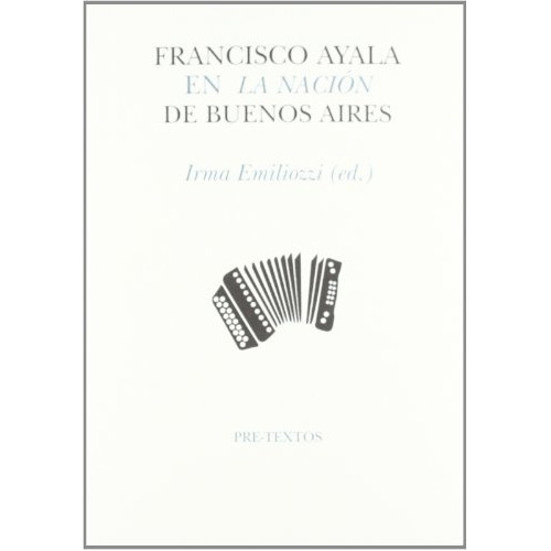 Francisco Ayala En La Nación De Buenos Aires, De Francisco Ayala. Editorial Pre Textos (w), Tapa Blanda En Español