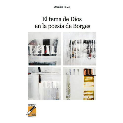 El Tema De Dios En La Poesia De Borges, De Pol Osvaldo Sj.. Editorial Universidad Catolica Cordoba, Tapa Blanda En Español, 2014