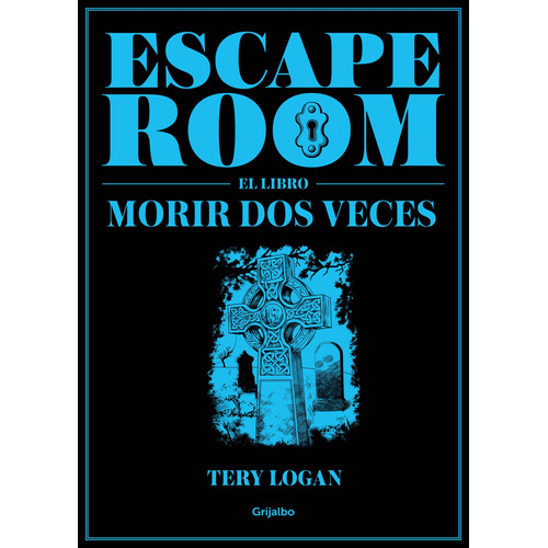 Escape Room. El libro: Morir dos veces, de Logan, Tery. Serie Grijalbo Editorial Grijalbo, tapa blanda en español, 2019