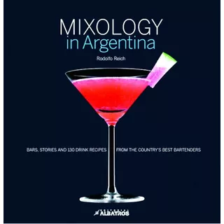 Mixology In Argentina, De Rodolfo Reich. Editorial Biblioteca Albatros, Tapa Dura, Edición 1 En Inglés, 2007