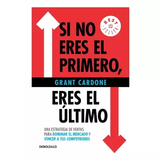 Si No Eres El Primero, Eres El Último - Grant Cardone