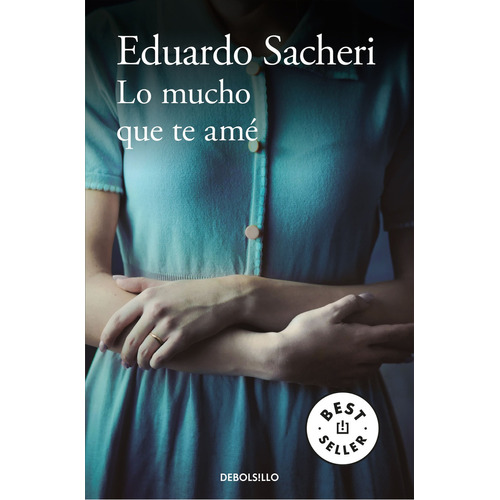 Libro Lo Mucho Que Te Amé - Eduardo Sacheri - Debols!llo