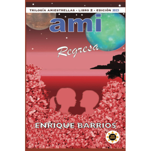 Ami Regresa: Ami 2, de Enrique Barrios. Editorial Independently Published en español