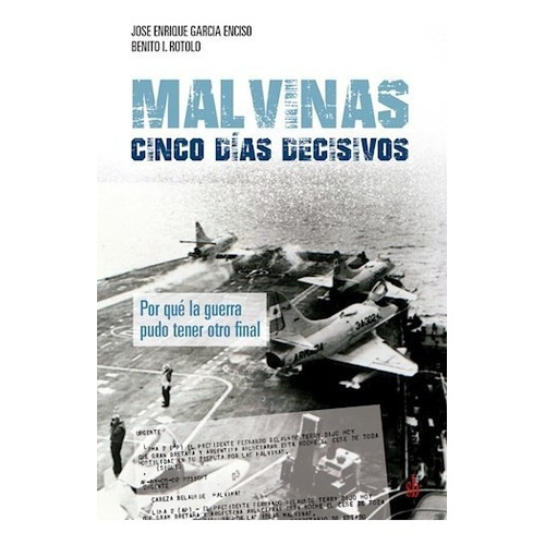 Libro Malvinas : Cinco Dias Decisivos De Jose Enrique Garcia