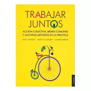 Trabajar Juntos. Acción Colectiva, Bienes Comunes Y Múltip