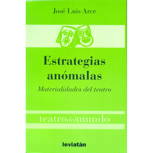 Estrategias Anomalas: Materialidades Del Teatro, De José Luis  Arce. Editorial Leviatán, Edición 1 En Español