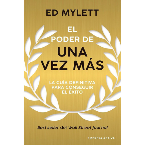 El Poder De Una Vez Más: La guía definitiva para conseguir el éxito, de Ed Mylett., vol. 1.0. Editorial Empresa Activa, tapa blanda, edición 1.0 en español, 2023