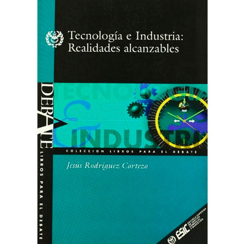 Tecnologia E Industria Realidades   Alcanzables Jesus  Rodrigues Cortezo, de Jesus  Rodrigues Cortezo. Editorial Esic4, tapa blanda, edición 1 en español, 2000