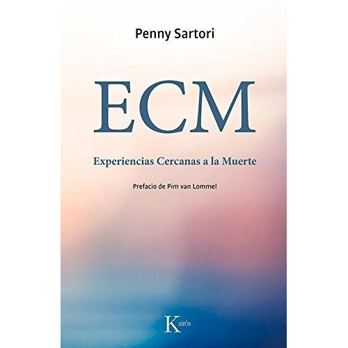 ECM. Experiencias cercanas a la muerte, de Penny Sartori. Editorial Kairós en español