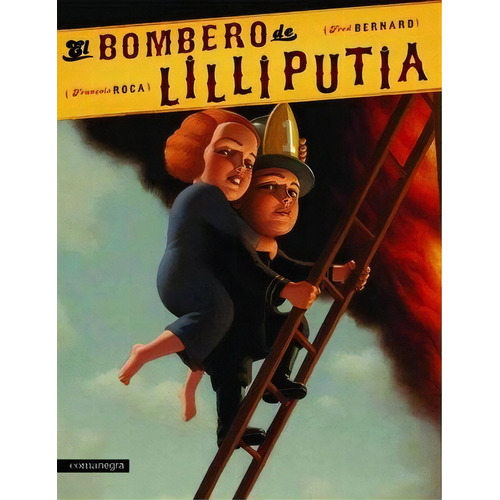 El Bombero De Lilliputia, De Francois Roca Y Fred Bernard. Editorial Comanegra, Tapa Blanda, Edición 1 En Español