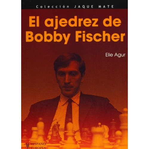 Ajedrez De Bobby Fischer, El, de Elie Agur. Editorial HISPANO EUROPEA, tapa blanda en español