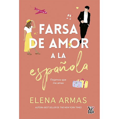 Farsa de amor a la española: Finjamos que me amas, de Elena Armas., vol. 0.0. Editorial Vera, tapa blanda, edición 1.0 en español, 2022