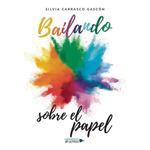 Bailando Sobre El Papel, De Silvia Carrasco Gascón. Editorial Universo De Letras, Tapa Blanda, Edición 1era Edición En Español, 2021