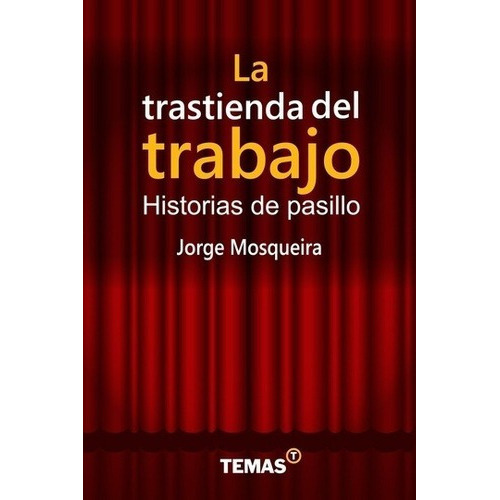 La Trastienda Del Trabajo - Mosqueira, Jorge B, De Mosqueira Jorge B. Editorial Temas En Español