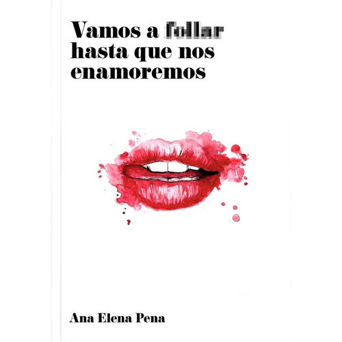 Vamos A Follar Hasta Que Nos Enamoremos, De Pena, Ana Elena. Editorial Arrebato Libros, Tapa Blanda En Español