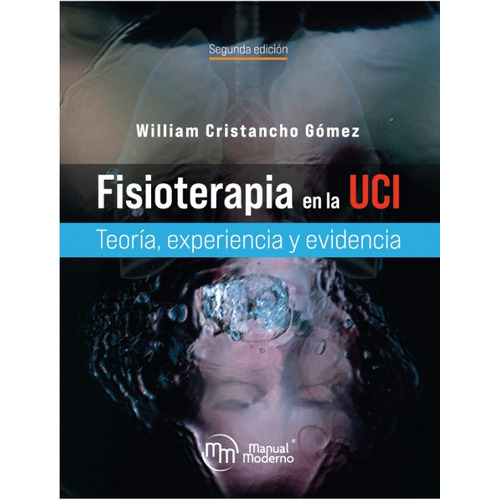Fisioterapia En La Uci: Teoría Experiencia Y Evidencia, De William Cristancho Gómez. Editorial Manual Moderno, Tapa Dura, Edición 2022 En Español