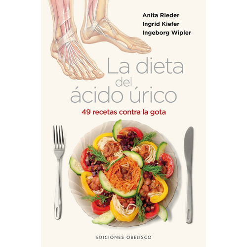 La dieta del ácido úrico: 49 recetas contra la gota, de Rieder, Anita. Editorial Ediciones Obelisco, tapa dura en español, 2011
