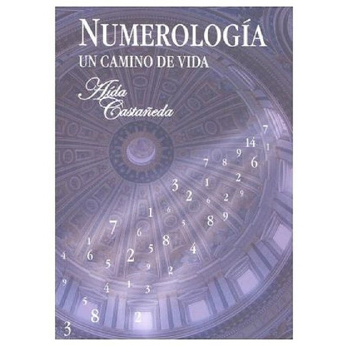 Numerologia. Un Camino De Vida, De Castañeda Martinez, Aida Elizabet. Editorial Aida Elizabet Castañeda Martinez, Tapa Blanda En Español, 2005