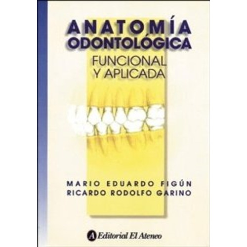 Anatomia Odontologica: Funcional Y Aplicada, de Figun, Mario Eduardo. Editorial Ateneo, tapa blanda en español