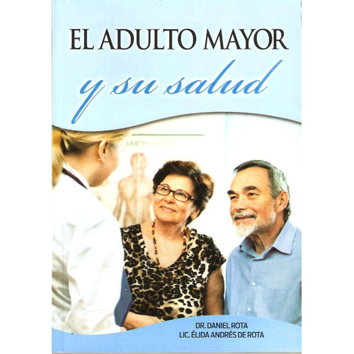 El Adulto Mayor Y Su Salud - Daniel Rota & Elidia De Rota