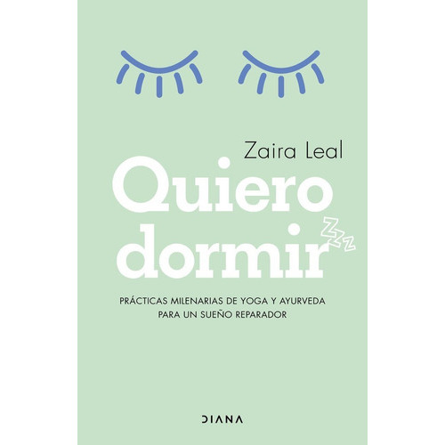 QUIERO DORMIR, de ZAIRA LEAL. Editorial DIANA EDITORIAL, tapa blanda en español