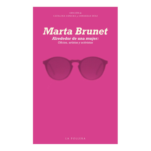 Alrededor De Una Mujer: No Aplica, De Brunet, Marta. Editorial La Pollera Ediciones, Tapa Blanda En Español