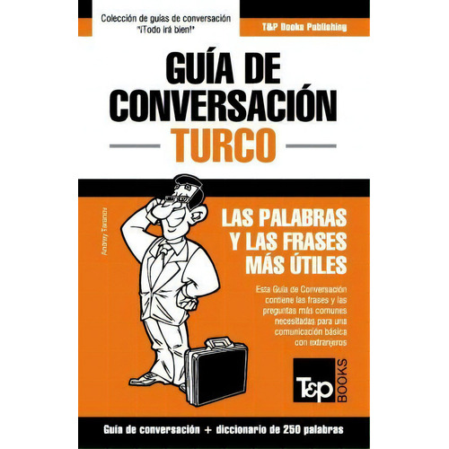 Gu A De Conversaci N Espa Ol-turco Y Mini Diccionario De 250 Palabras, De Andrey Taranov. Editorial T P Books, Tapa Blanda En Español