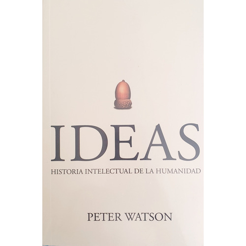 Ideas - Historia Intelectual De La Humanidad / Peter Watson 