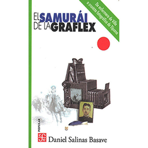 El Samurai De La Graflex: El Samurai De La Graflex, De Daniel Salinas Basave. Editorial Fondo De Cultura Economica (fce), Tapa Blanda, Edición 1 En Español, 2019