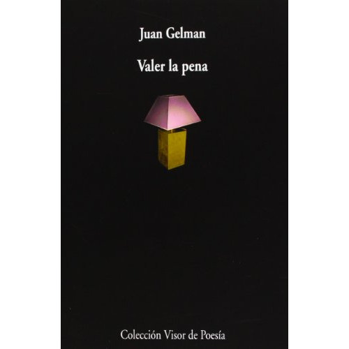 Valer La Pena, De Gelman, Juan. Editorial Visor, Tapa Blanda En Español, 1900