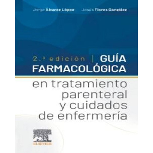Guía Farmacológica En Tratamiento Parenteral Y Cuidados2 Ed.