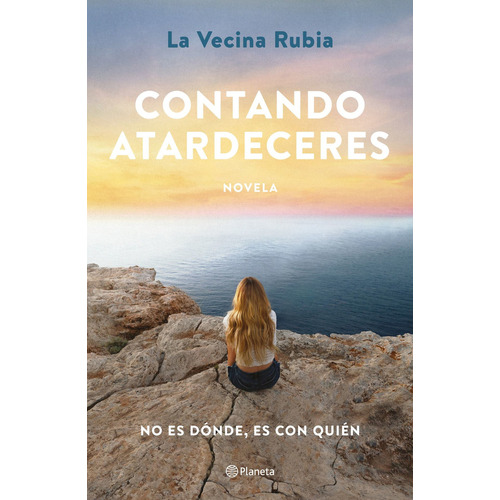 Contando Atardeceres: No Es Dónde, Es Con Quién, De La Vecina Rubia., Vol. 1.0. Editorial Planeta, Tapa Blanda, Edición 1.0 En Español, 2023