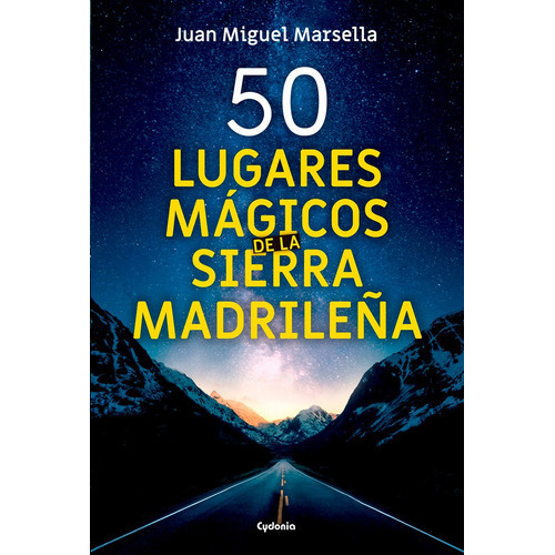 50 lugares mÃÂ¡gicos de la Sierra MadrileÃÂ±a, de Marsella Crisóstomo, Juan Miguel. Editorial EDICIONES CYDONIA, tapa blanda en español