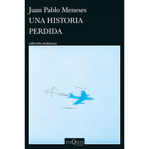 Una Historia Perdida, De Juan Pablo Meneses. Editorial Tusquets, Tapa Blanda En Español, 2023