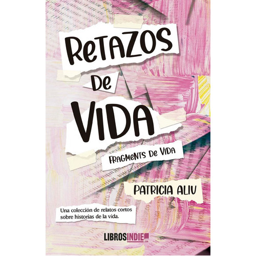 Retazos De Vida, De Aliu, Patricia. Editorial Libros Indie, Tapa Blanda En Español