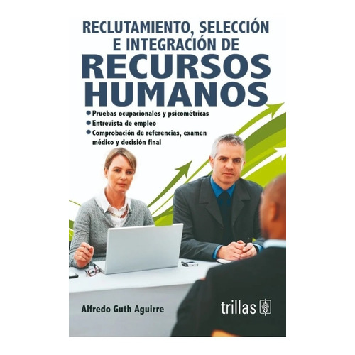 Reclutamiento, Selección E Integración De Recursos Humanos, De Guth Aguirre, Alfredo., Vol. 2. Editorial Trillas, Tapa Blanda, Edición 2a En Español, 2012