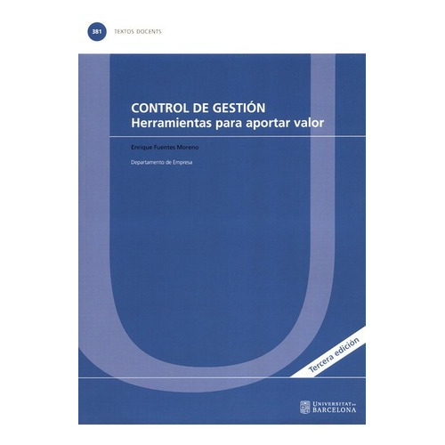 Control De Gestion Herramientas Para Aportar Valor, De Fuentes Moreno, Enrique. Editorial Universidad De Barcelona, Tapa Dura En Español, 2018