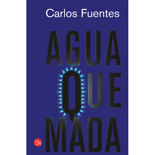 Agua quemada, de Fuentes, Carlos. Serie Narrativa Editorial Punto de Lectura, tapa blanda en español, 2008