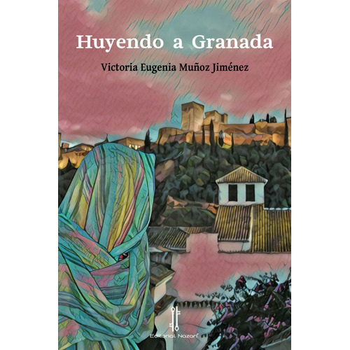 Huyendo A Granada, De Muñoz Jiménez, Victoria E.. Editorial Nazari S.l., Tapa Blanda En Español