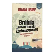 Brújula Para El Mundo Contemporáneo / Diana Uribe