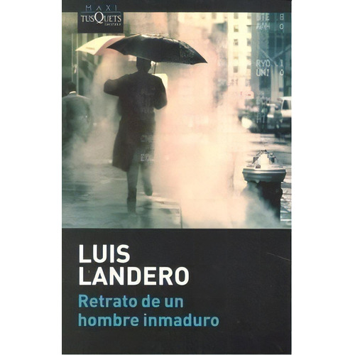 Retrato De Un Hombre Inmaduro, De Landero, Luis. Editorial Maxi-tusquets, Tapa Blanda En Español