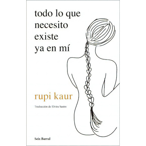 Todo Lo Que Necesito Existe Ya En Mí. Kaur, Rupi, de Kaur, Rupi. Serie 9584293640, vol. 1. Editorial Seix Barral, tapa blanda, edición 2021 en español, 2021