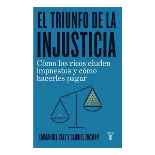 Triunfo De La Injusticia - Zucman, Gabriel; Saez, Emmanuel