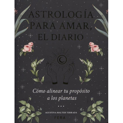 Astrologia para amar, el diario, de Agustina Malter Terrada. Editorial Fera, tapa blanda en español, 2020