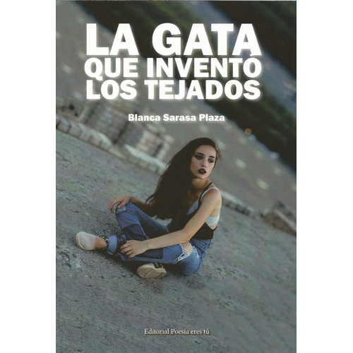 La Gata Que Inventãâ³ Los Tejados, De Sarasa Plaza, Blanca. Editorial Poesía Eres Tú, Tapa Blanda En Español