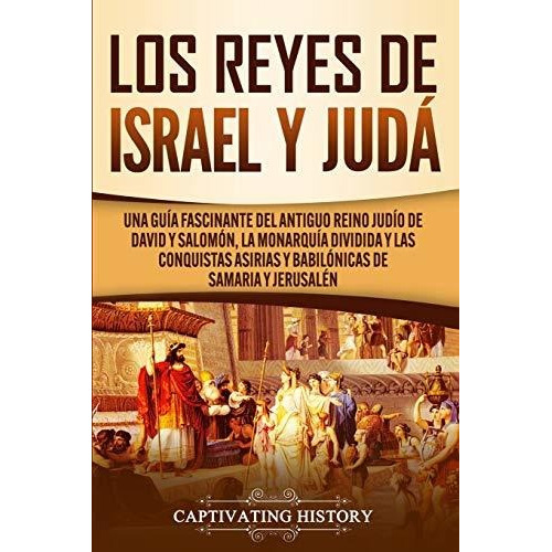 Los Reyes De Israel Y Juda Una Guia Fascinante Del Antiguo, De History, Captivat. Editorial Captivating History, Tapa Blanda En Español, 2021