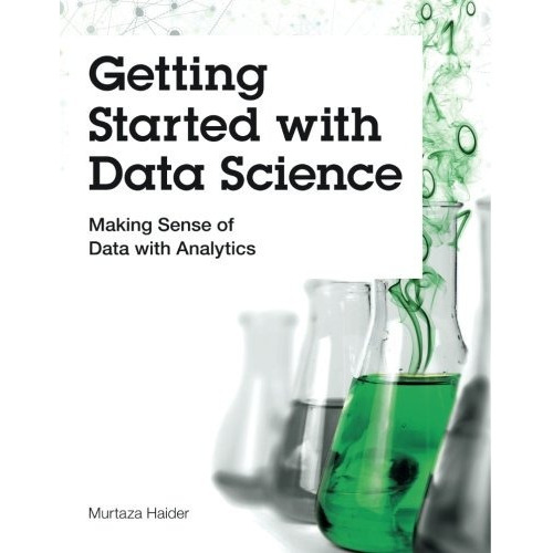 Getting Started With Data Science: Making Sense Of Data Wit, De Haider, Murtaza. Editorial Ibm Press, Tapa Blanda En Inglés, 2015