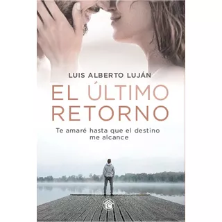 El Ultimo Retorno, De Luis Alberto Luján. Editorial El Emporio Libros, Tapa Blanda En Español, 2023