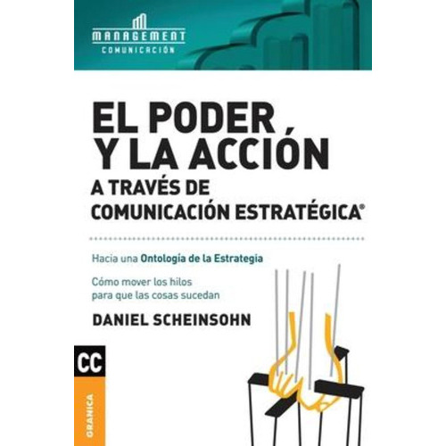 Poder Y La Acción A Través De Comunicación Estratégica, De Daniel Scheinsohn. Editorial Ediciones Granica, Tapa Blanda En Español, 2018