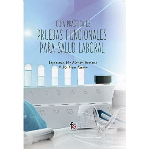 Guia Practica De Pruebas Funcionales Para Salud Laboral, De Esperanza Alonso Jimenez., Vol. N/a. Editorial Formacion Alcala S L, Tapa Blanda En Español, 2017